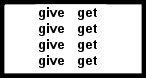 GIVE WRITTEN 4 TIMES ON ONE SIDE, AND GET WRITTEN FOUR TIMES ON THE OTHER