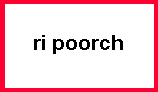 r i   p o o r c h