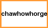 c h a w h o w h o r g e